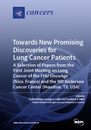 Towards New Promising Discoveries for Lung Cancer Patients: A Selection of Papers from the First Joint Meeting on Lung Cancer of the FHU OncoAge (Nice, France) and the MD Anderson Cancer Center (Houston, TX, USA)